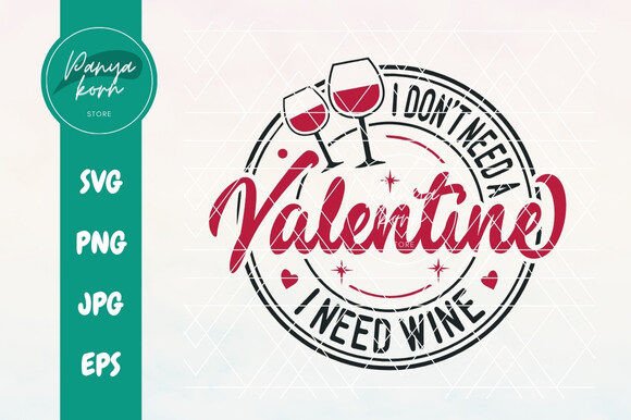 I Don't Need a Valentine I Need Wine
