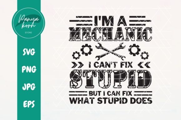 I'm a Mechanic I Can't Fix Stupid But I
